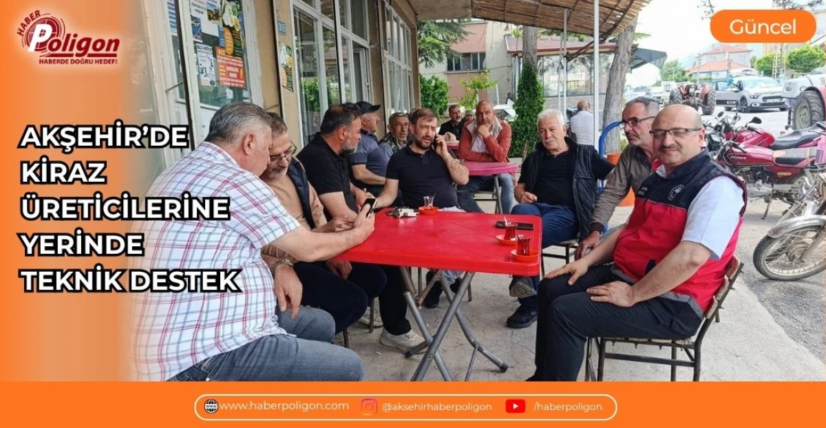 AKŞEHİR&rsquo;DE KİRAZ &Uuml;RETİCİLERİNE YERİNDE TEKNİK DESTEK