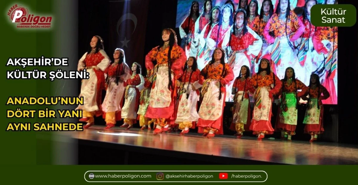 AKŞEHİR&rsquo;DE K&Uuml;LT&Uuml;R Ş&Ouml;LENİ: ANADOLU&rsquo;NUN D&Ouml;RT BİR YANI AYNI SAHNEDE