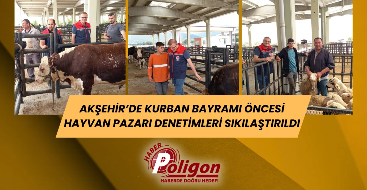 Akşehir’de Kurban Bayramı Öncesi Hayvan Pazarı Denetimleri Sıkılaştırıldı
