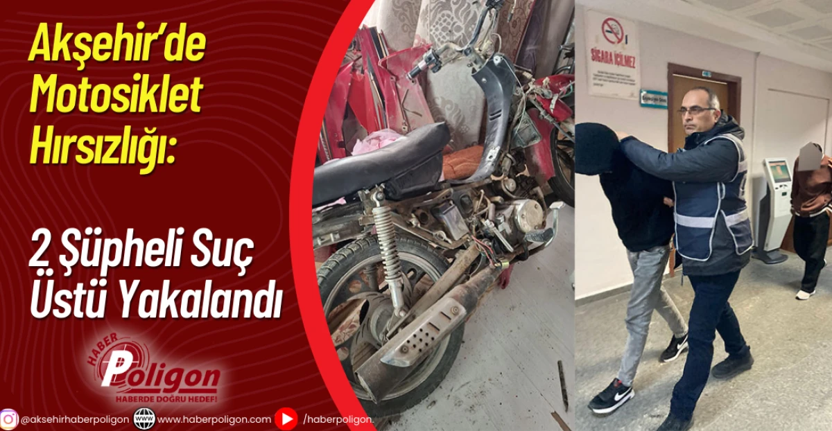 Akşehir&rsquo;de Motosiklet Hırsızlığı: 2 Ş&uuml;pheli Su&ccedil; &Uuml;st&uuml; Yakalandı