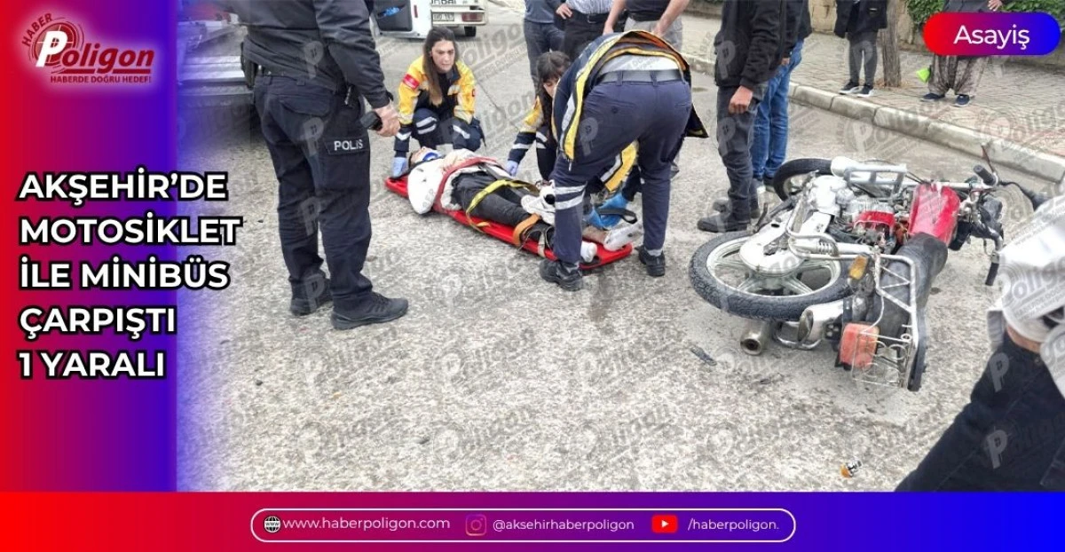 AKŞEHİR&rsquo;DE MOTOSİKLET İLE MİNİB&Uuml;S &Ccedil;ARPIŞTI 1 YARALI 