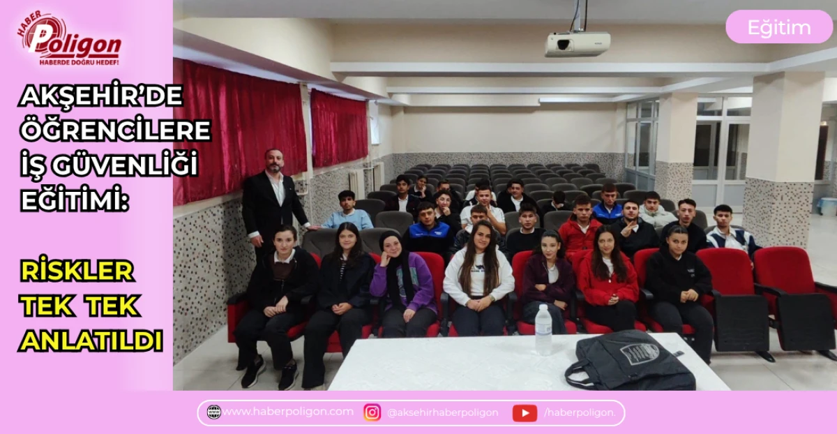 AKŞEHİR&rsquo;DE &Ouml;ĞRENCİLERE İŞ G&Uuml;VENLİĞİ EĞİTİMİ: RİSKLER TEK TEK ANLATILDI