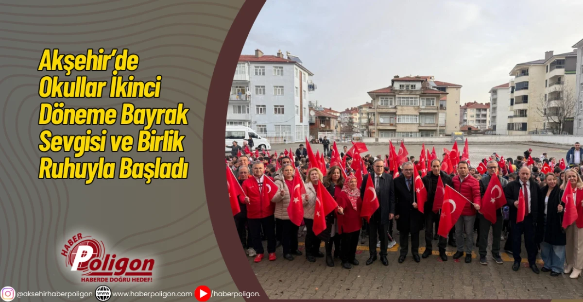 Akşehir&rsquo;de Okullar İkinci D&ouml;neme Bayrak Sevgisi ve Birlik Ruhuyla Başladı