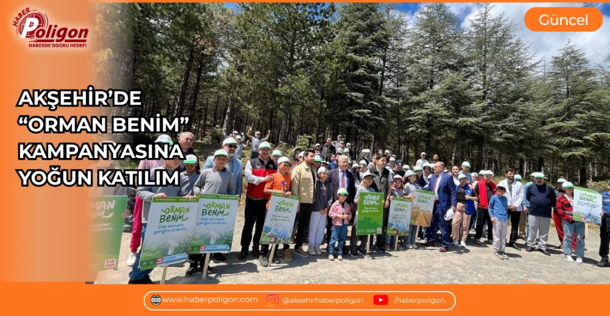 AKŞEHİR&rsquo;DE &ldquo;ORMAN BENİM&rdquo; KAMPANYASINA YOĞUN KATILIM