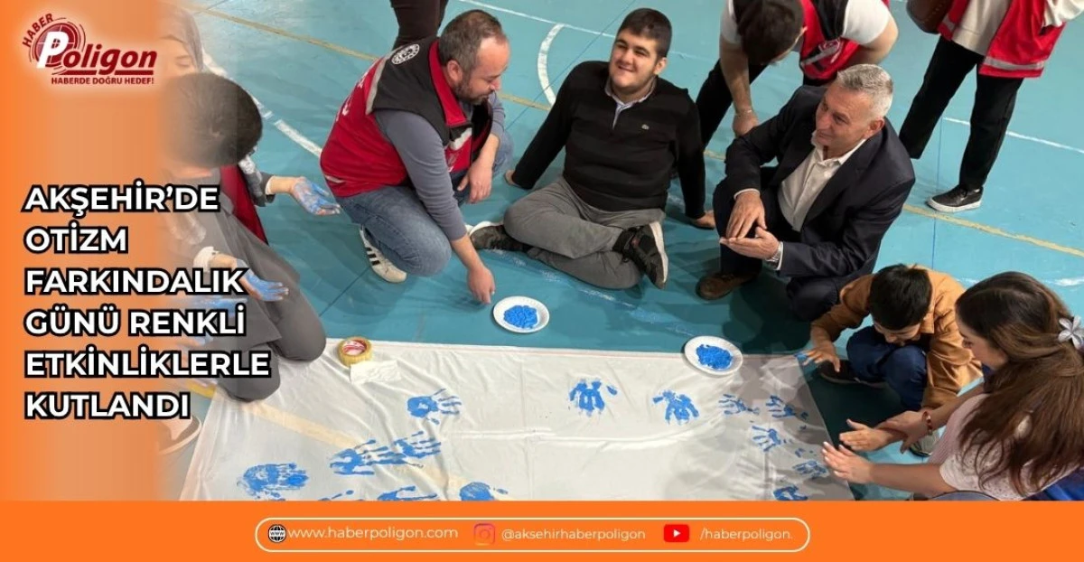 AKŞEHİR&rsquo;DE OTİZM FARKINDALIK G&Uuml;N&Uuml; RENKLİ ETKİNLİKLERLE KUTLANDI