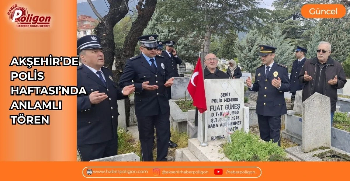 AKŞEHİR&rsquo;DE POLİS HAFTASI&rsquo;NDA ANLAMLI T&Ouml;REN