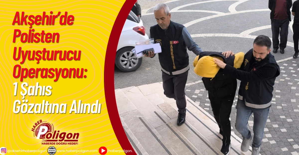 Akşehir’de Polisten Uyuşturucu Operasyonu: 1 Şahıs Gözaltına Alındı