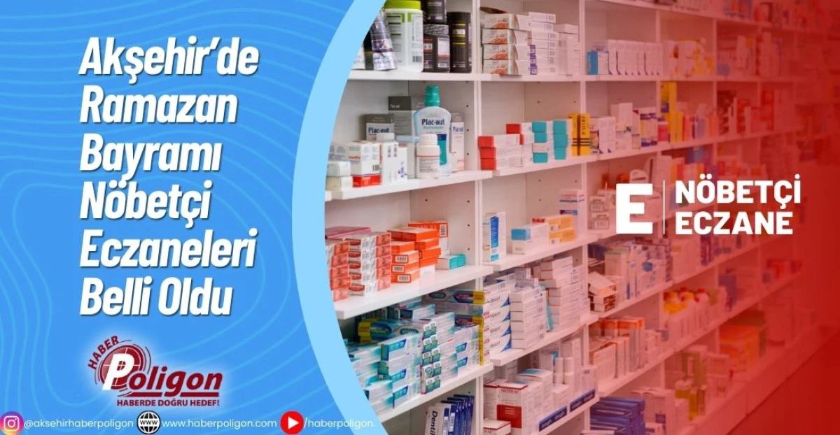 Akşehir&rsquo;de Ramazan Bayramı N&ouml;bet&ccedil;i Eczaneleri Belli Oldu