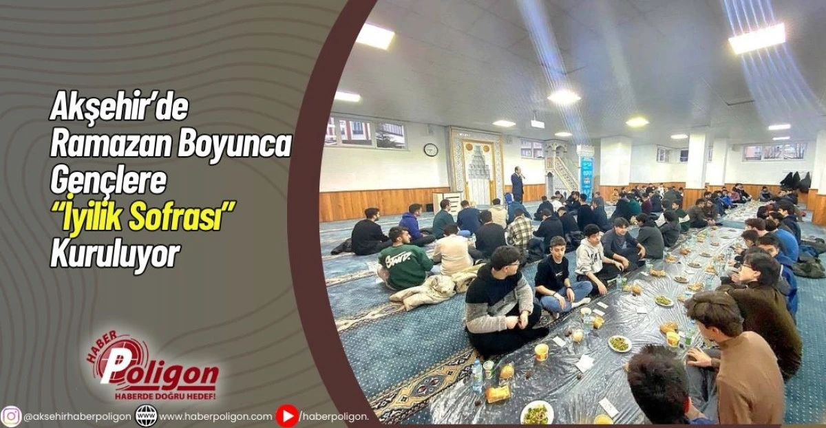 Akşehir&rsquo;de Ramazan Boyunca Gen&ccedil;lere &ldquo;İyilik Sofrası&rdquo; Kuruluyor