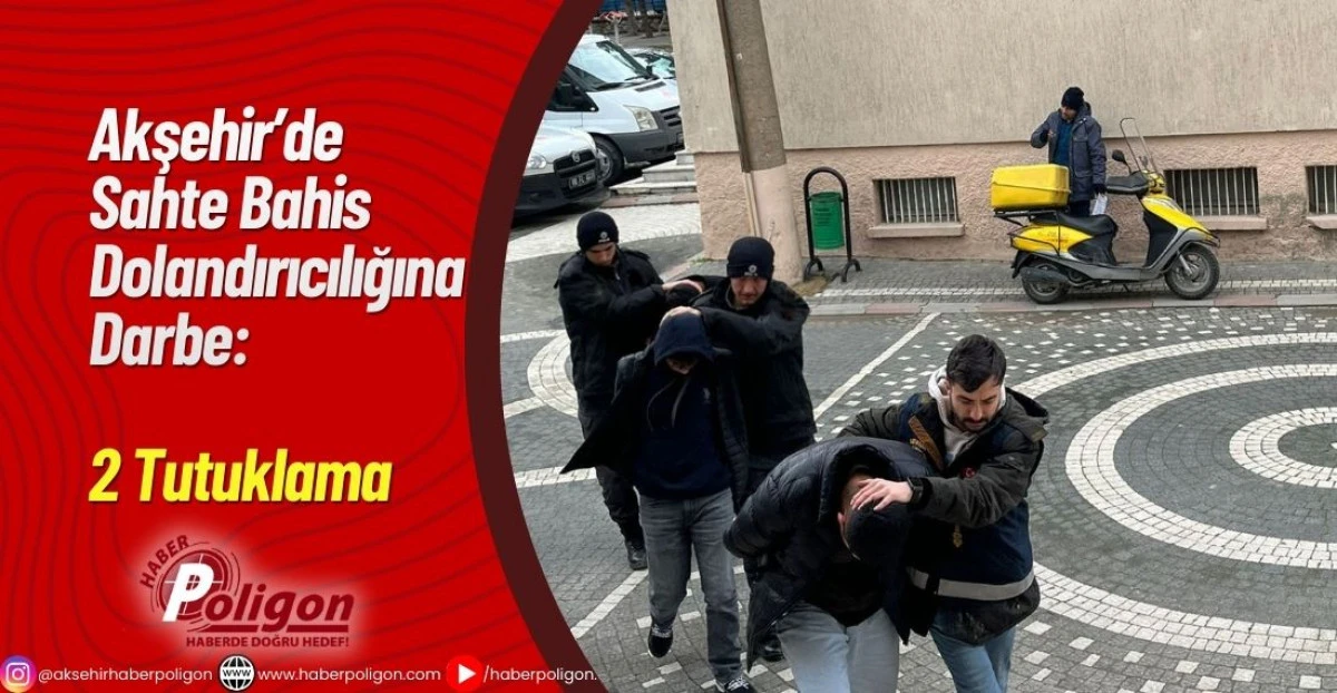 Akşehir&rsquo;de Sahte Bahis Dolandırıcılığına Darbe: 2 Tutuklama