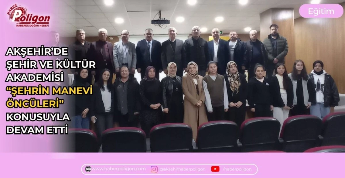 Akşehir&rsquo;de Şehir ve K&uuml;lt&uuml;r Akademisi &ldquo;Şehrin Manevi &Ouml;nc&uuml;leri&rdquo; Konusuyla Devam Etti