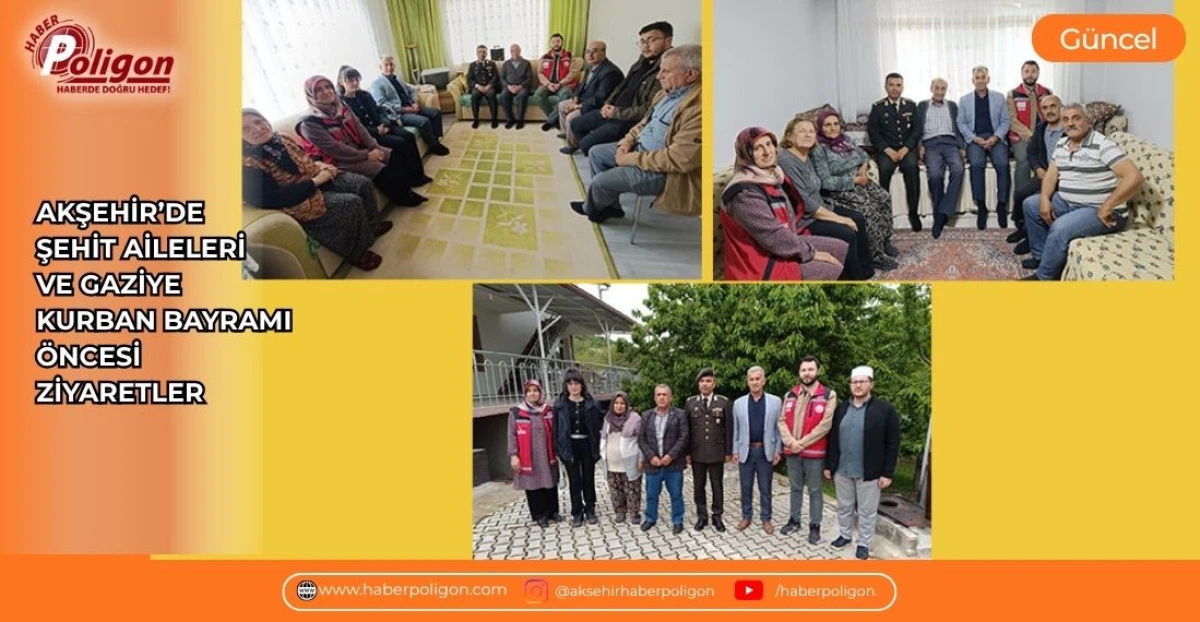 AKŞEHİR&rsquo;DE ŞEHİT AİLELERİ VE GAZİYE KURBAN BAYRAMI &Ouml;NCESİ ZİYARETLER
