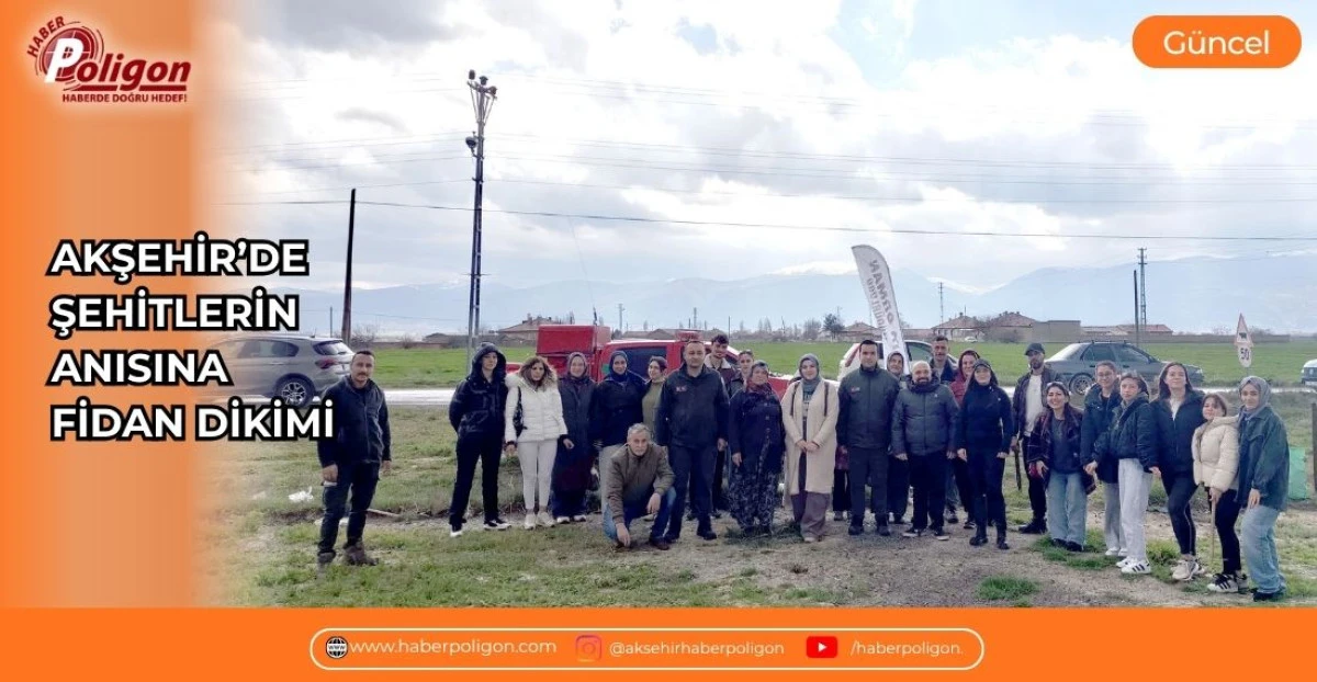 AKŞEHİR&rsquo;DE ŞEHİTLERİN ANISINA FİDAN DİKİMİ