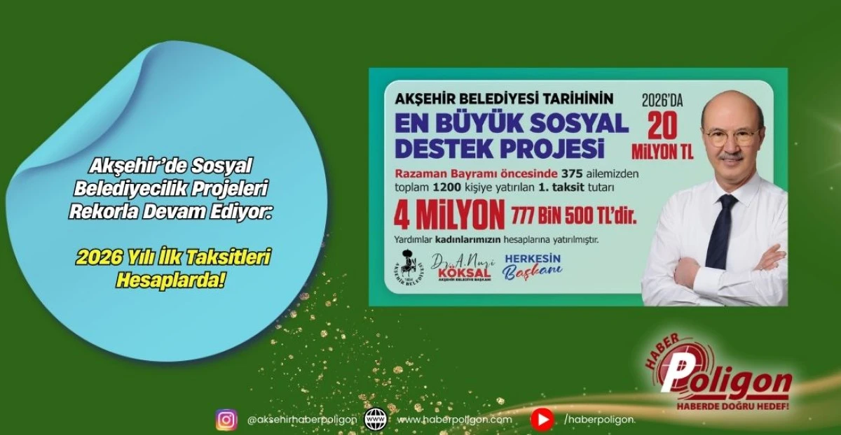 Akşehir&rsquo;de Sosyal Belediyecilik Projeleri Rekorla Devam Ediyor:  2026 Yılı İlk Taksitleri Hesaplarda!