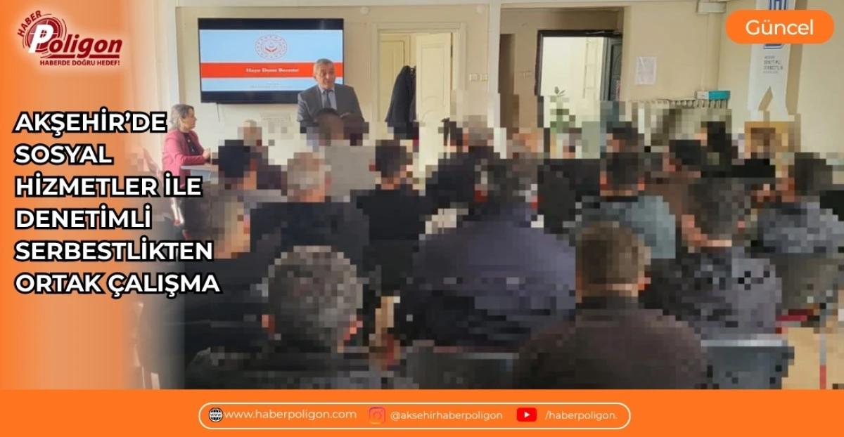 AKŞEHİR'DE SOSYAL HİZMETLER İLE DENETİMLİ SERBESTLİKTEN ORTAK &Ccedil;ALIŞMA
