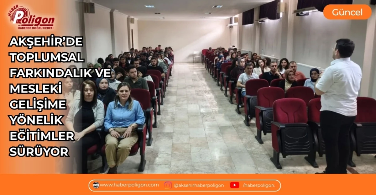 AKŞEHİR&rsquo;DE TOPLUMSAL FARKINDALIK VE MESLEKİ GELİŞİME Y&Ouml;NELİK EĞİTİMLER S&Uuml;R&Uuml;YOR