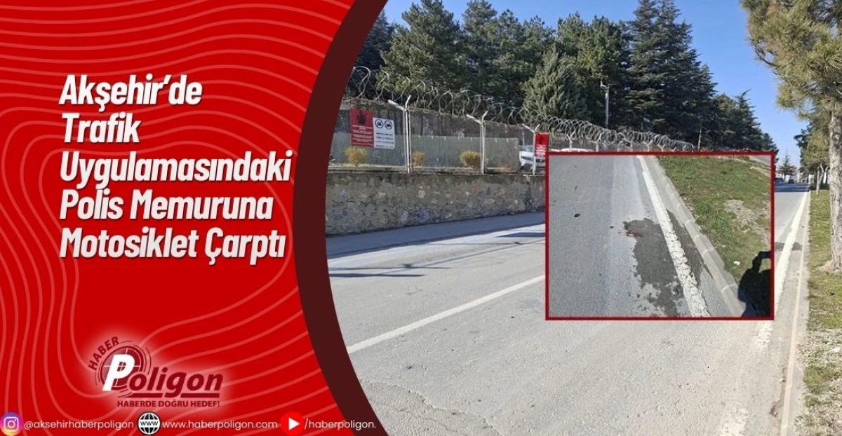 Akşehir&rsquo;de Trafik Uygulamasındaki Polis Memuruna Motosiklet &Ccedil;arptı