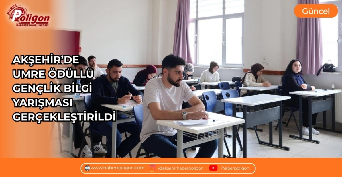 AKŞEHİR&rsquo;DE UMRE &Ouml;D&Uuml;LL&Uuml; GEN&Ccedil;LİK BİLGİ YARIŞMASI GER&Ccedil;EKLEŞTİRİLDİ