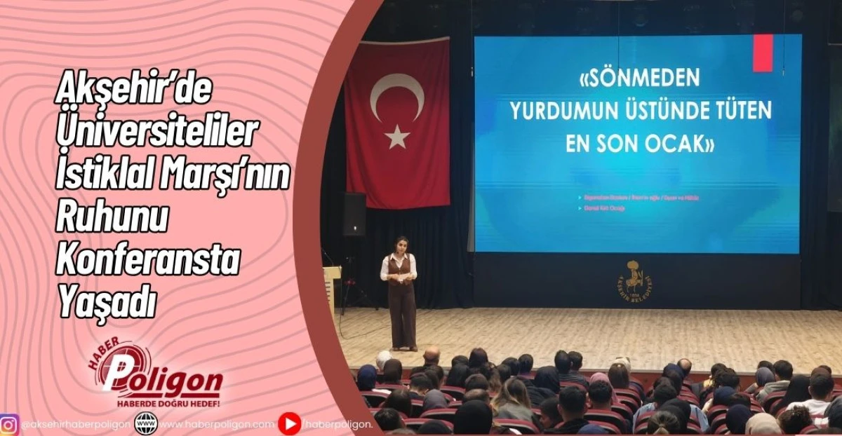 Akşehir&rsquo;de &Uuml;niversiteliler İstiklal Marşı&rsquo;nın Ruhunu Konferansta Yaşadı