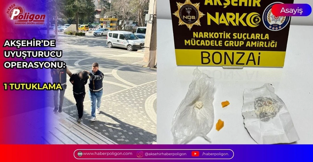 Akşehir&rsquo;de Uyuşturucu Operasyonu: 1 Tutuklama