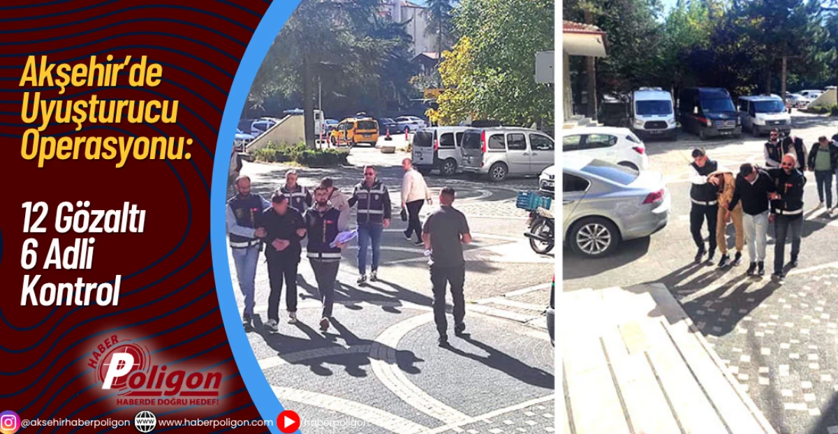 Akşehir’de Uyuşturucu Operasyonu: 12 Gözaltı, 6 Adli Kontrol