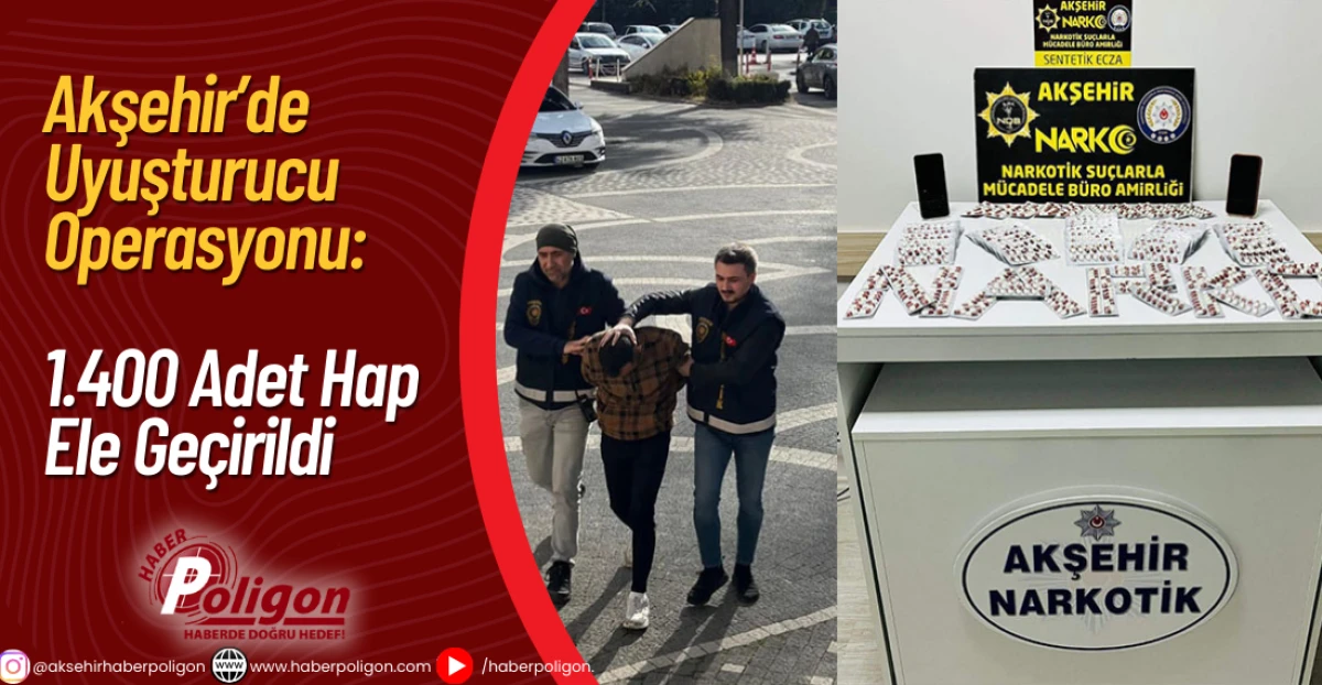 Akşehir’de Uyuşturucu Operasyonu: 1.400 Adet Hap Ele Geçirildi