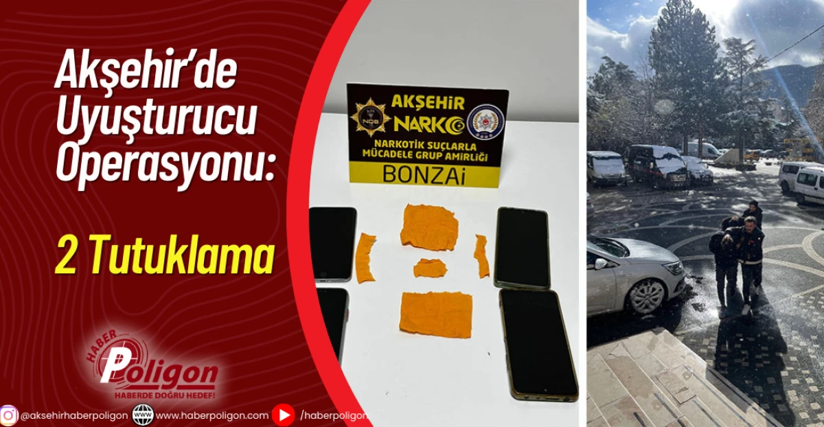 Akşehir&rsquo;de Uyuşturucu Operasyonu: 2 Tutuklama