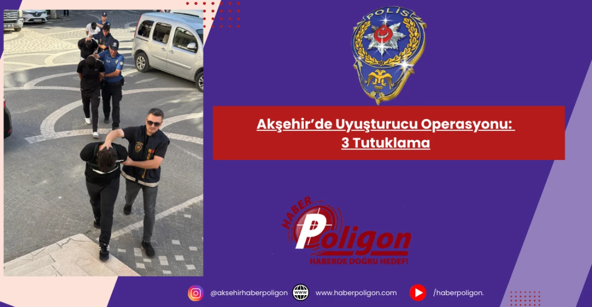 Akşehir’de Uyuşturucu Operasyonu: 3 Tutuklama