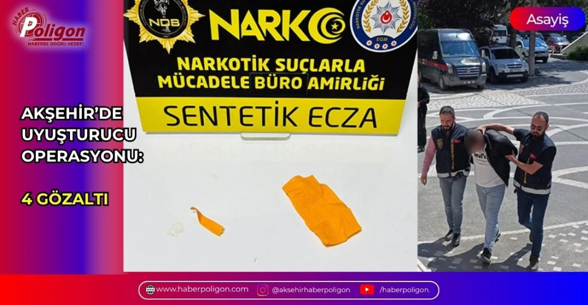 AKŞEHİR&rsquo;DE UYUŞTURUCU OPERASYONU: 4 G&Ouml;ZALTI
