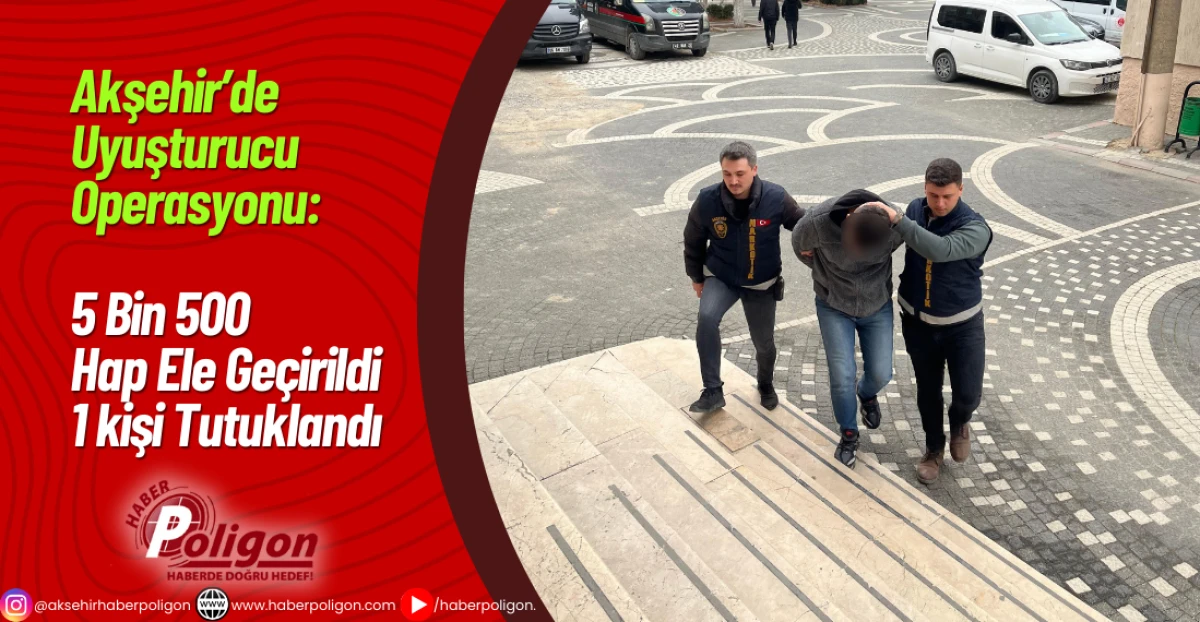 Akşehir&rsquo;de Uyuşturucu Operasyonu: 5 Bin 500 Hap Ele Ge&ccedil;irildi