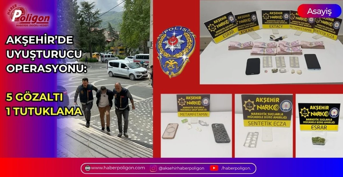 AKŞEHİR&rsquo;DE UYUŞTURUCU OPERASYONU: 5 G&Ouml;ZALTI, 1 TUTUKLAMA