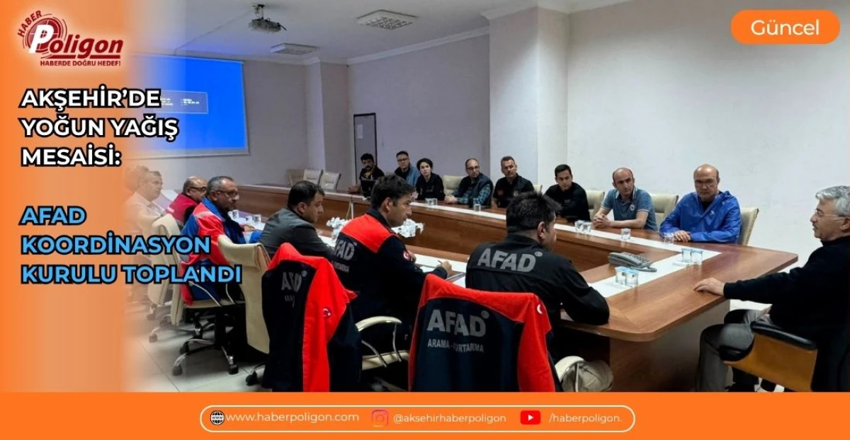 AKŞEHİR&rsquo;DE YOĞUN YAĞIŞ MESAİSİ: AFAD KOORDİNASYON KURULU TOPLANDI