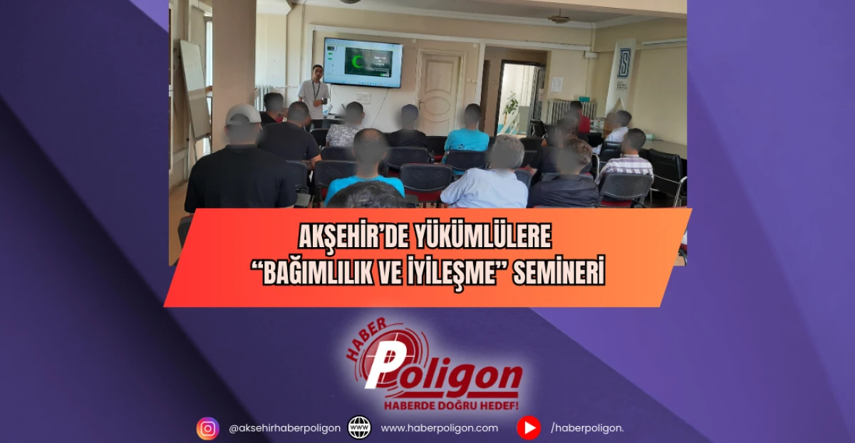 Akşehir’de Yükümlülere “Bağımlılık Ve İyileşme” Semineri