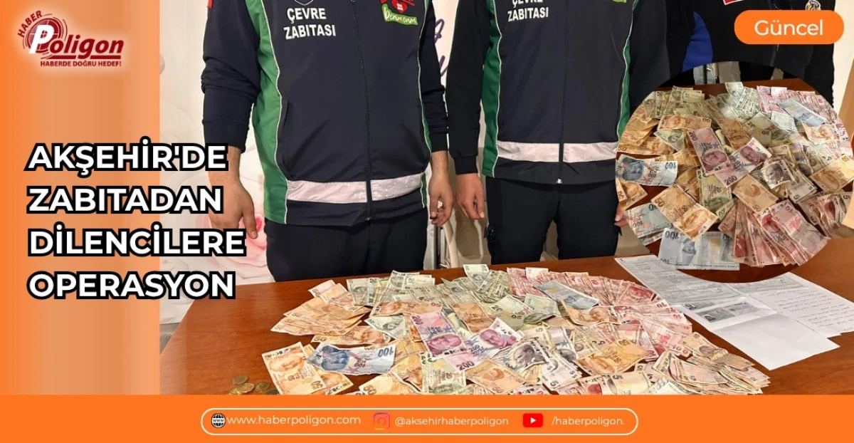 AKŞEHİR'DE ZABITADAN DİLENCİLERE OPERASYON