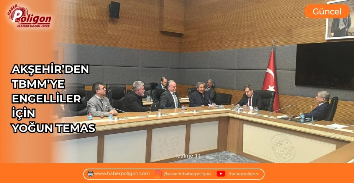 AKŞEHİR&rsquo;DEN TBMM&rsquo;YE ENGELLİLER İ&Ccedil;İN YOĞUN TEMAS