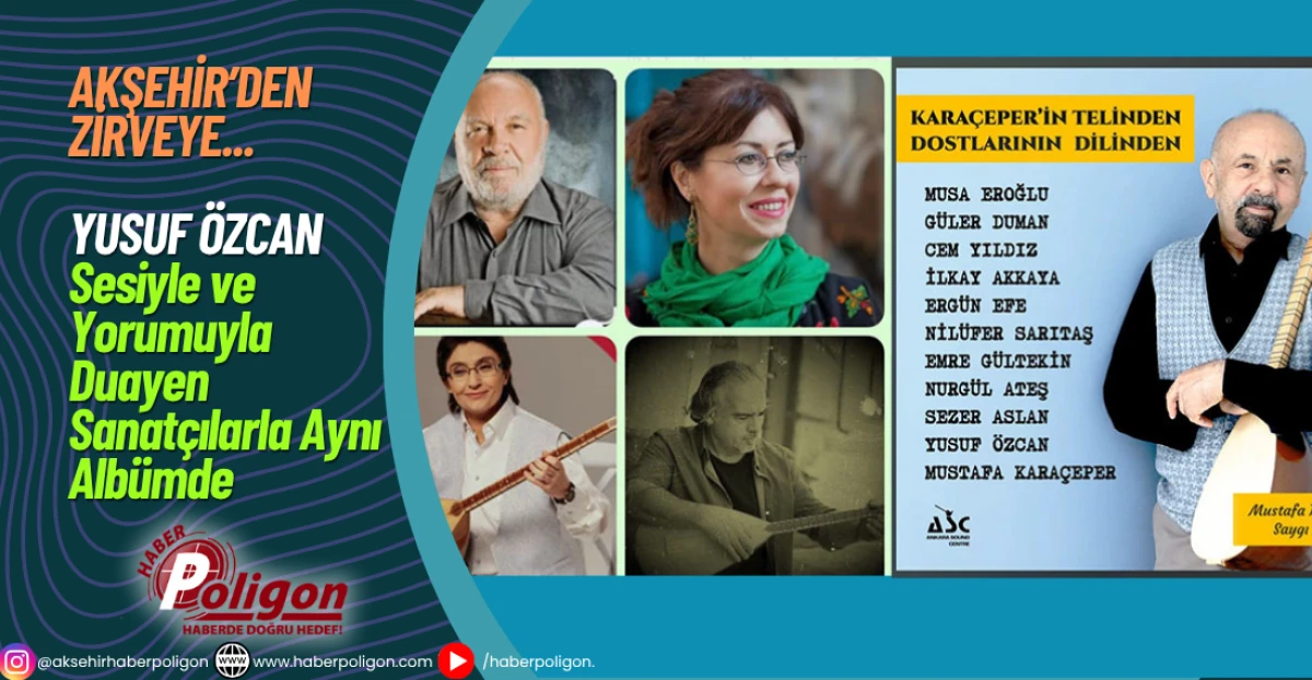 Akşehir'den Zirveye… Yusuf Özcan Sesiyle ve Yorumuyla Duayen Sanatçılarla Aynı Albümde