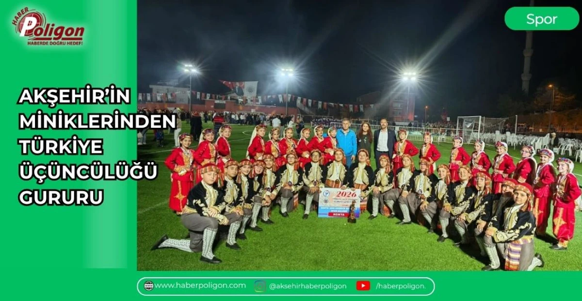 AKŞEHİR&rsquo;İN MİNİKLERİNDEN T&Uuml;RKİYE &Uuml;&Ccedil;&Uuml;NC&Uuml;L&Uuml;Ğ&Uuml; GURURU