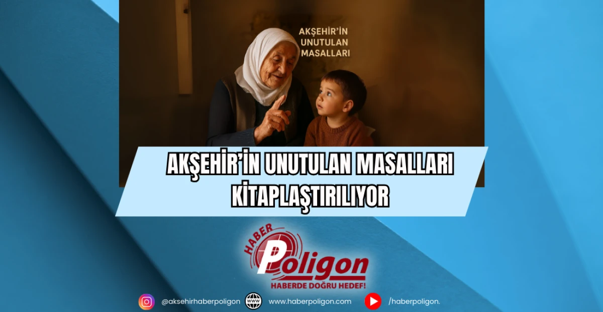 Akşehir’in Unutulan Masalları Kitaplaştırılıyor