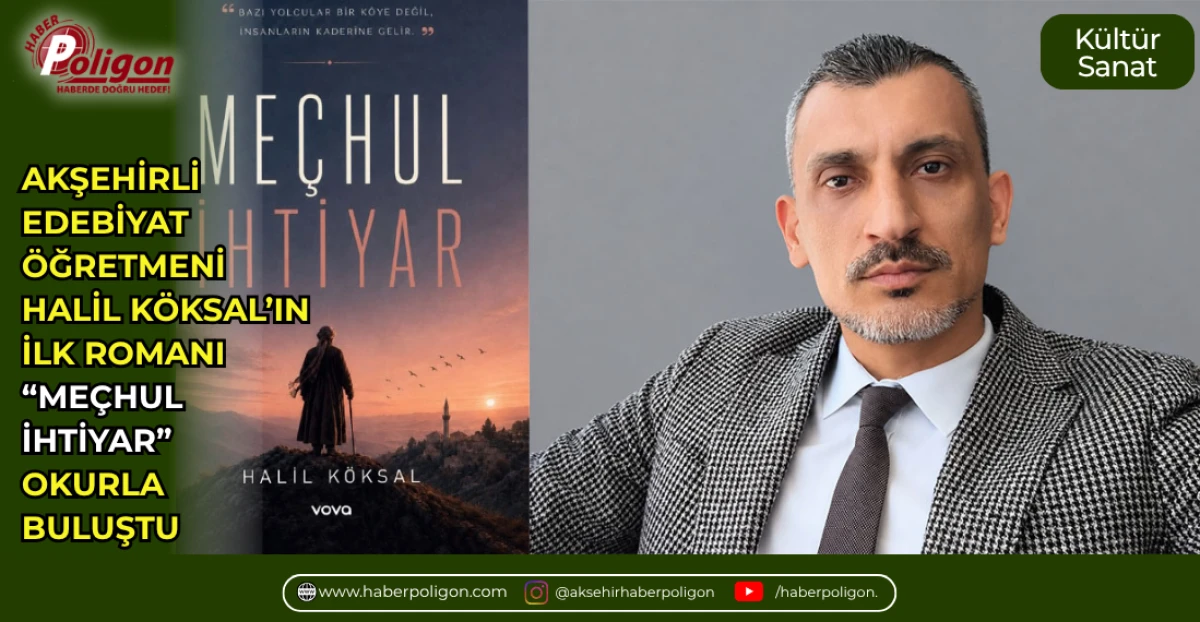 AKŞEHİRLİ EDEBİYAT &Ouml;ĞRETMENİ HALİL K&Ouml;KSAL&rsquo;IN İLK ROMANI &ldquo;ME&Ccedil;HUL İHTİYAR&rdquo; OKURLA BULUŞTU