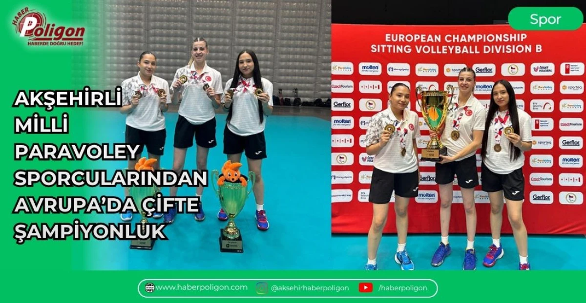AKŞEHİRLİ MİLLİ PARAVOLEY SPORCULARINDAN AVRUPA&rsquo;DA &Ccedil;İFTE ŞAMPİYONLUK