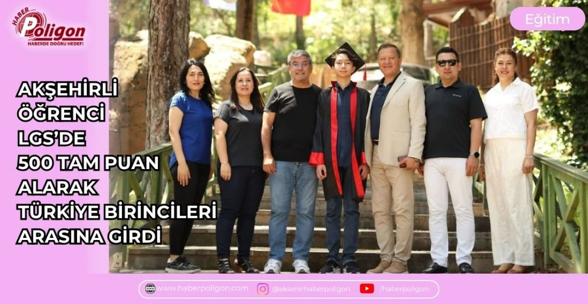 AKŞEHİRLİ &Ouml;ĞRENCİ LGS&rsquo;DE 500 TAM PUAN ALARAK T&Uuml;RKİYE BİRİNCİLERİ ARASINA GİRDİ