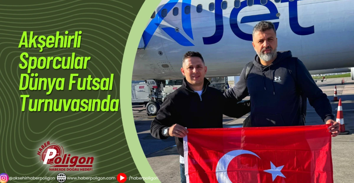 Akşehirli Sporcular Dünya Futsal Turnuvasında