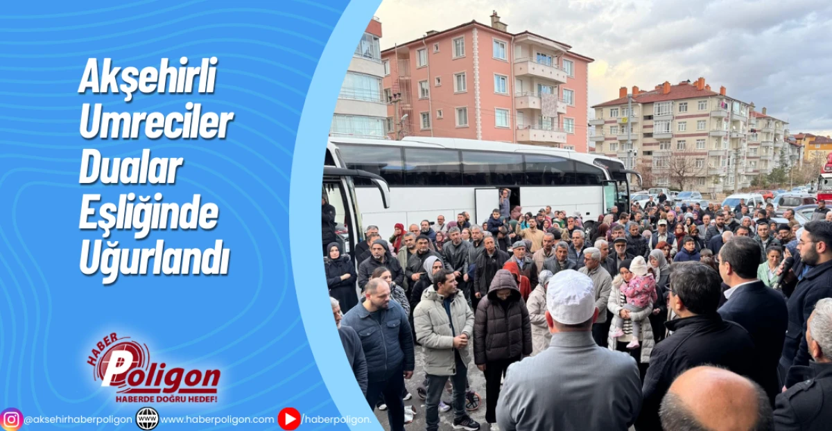 Akşehirli Umreciler Dualar Eşliğinde Uğurlandı