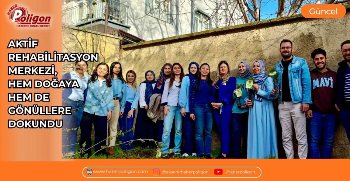 AKTİF REHABİLİTASYON MERKEZİ, HEM DOĞAYA HEM DE G&Ouml;N&Uuml;LLERE DOKUNDU