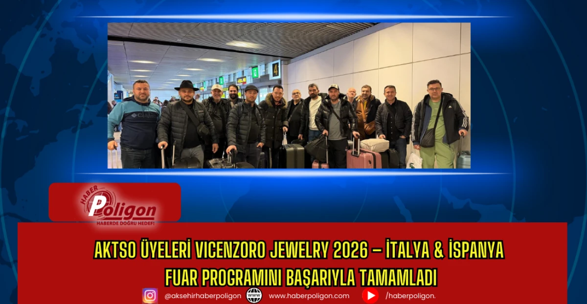 AKTSO &Uuml;yeleri Vicenzoro Jewelry 2026 &ndash; İtalya & İspanya Fuar Programını Başarıyla Tamamladı