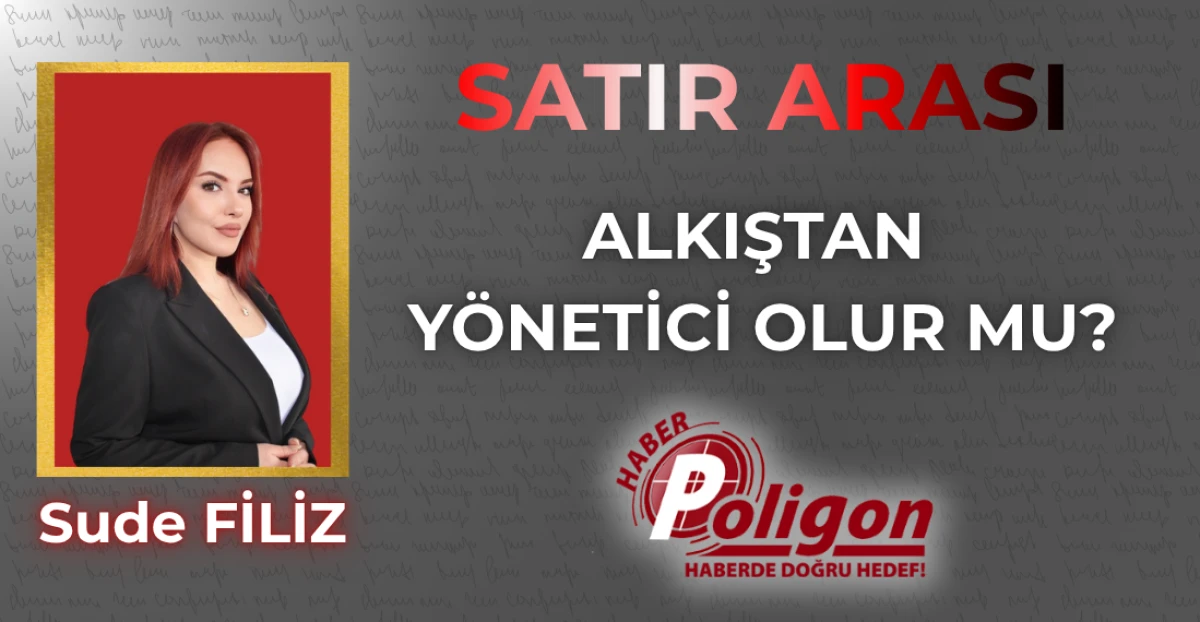 ALKIŞTAN Y&Ouml;NETİCİ OLUR MU?