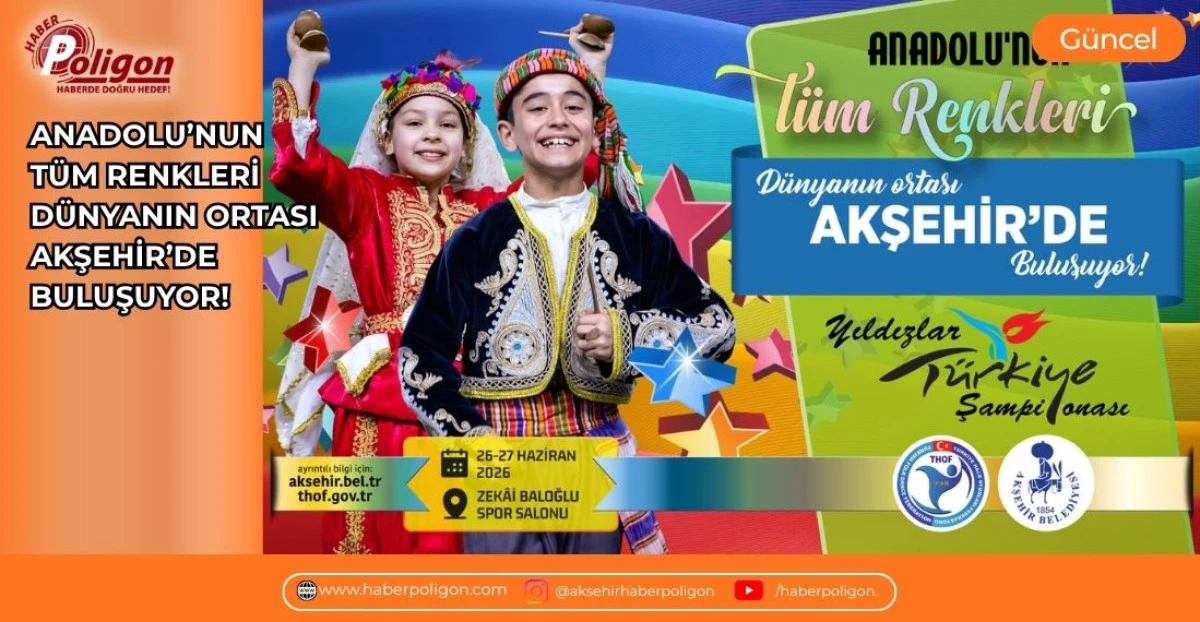 ANADOLU&rsquo;NUN T&Uuml;M RENKLERİ D&Uuml;NYANIN ORTASI AKŞEHİR&rsquo;DE BULUŞUYOR!