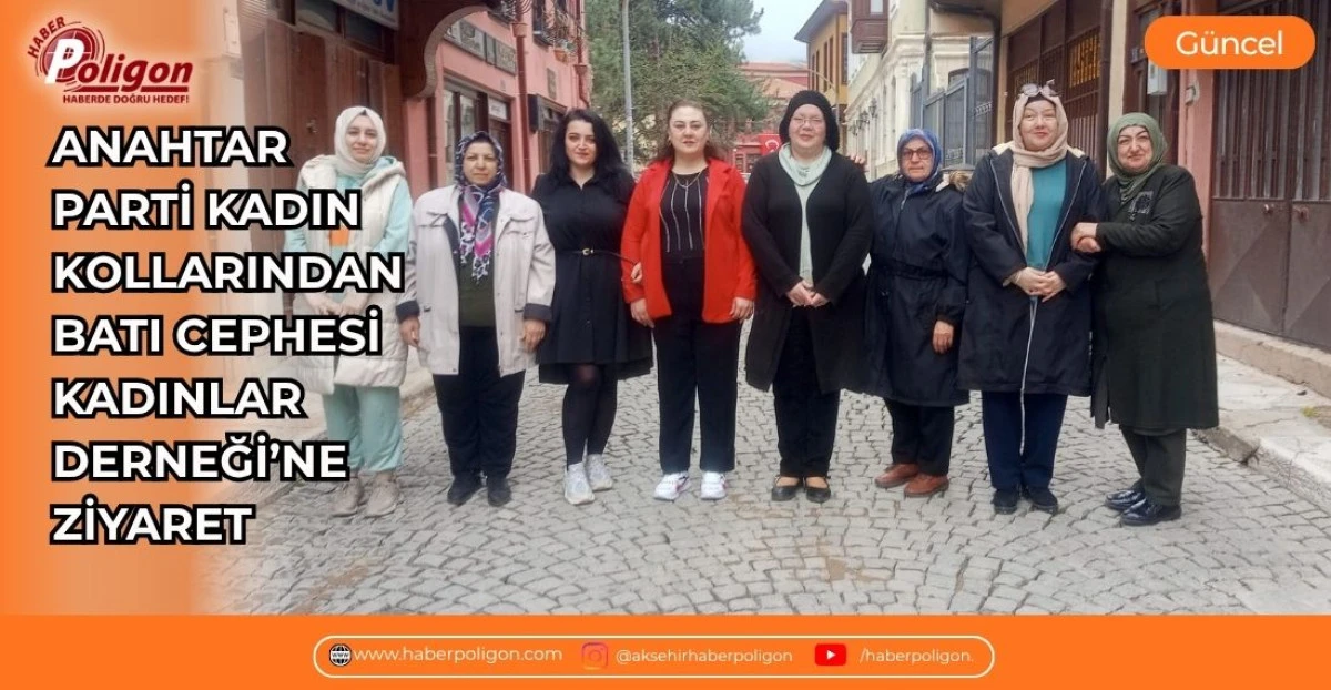 ANAHTAR PARTİ KADIN KOLLARINDAN BATI CEPHESİ KADINLAR DERNEĞİ&rsquo;NE ZİYARET