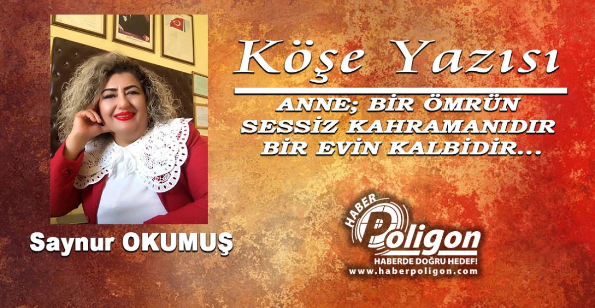 ANNE; BİR &Ouml;MR&Uuml;N SESSİZ KAHRAMANIDIR, BİR EVİN KALBİDİR...