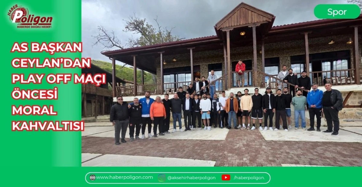 AS BAŞKAN CEYLAN&rsquo;DAN PLAY OFF MA&Ccedil;I &Ouml;NCESİ MORAL KAHVALTISI